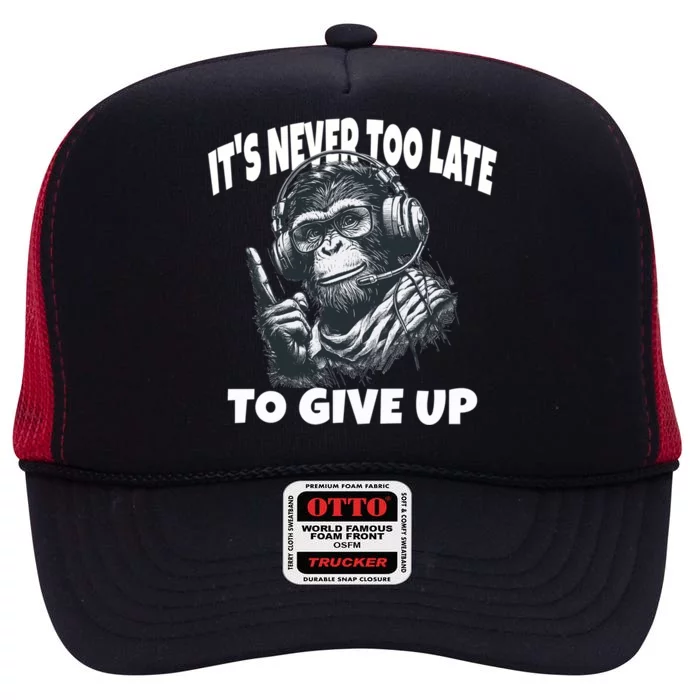 ItS Never Too Late To Give Up Monkey Gift High Crown Mesh Trucker Hat