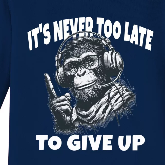 ItS Never Too Late To Give Up Monkey Gift Baby Long Sleeve Bodysuit