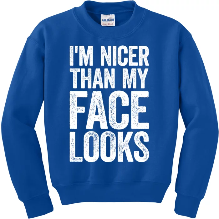 IM Nicer Than My Face Looks Cute Gift Strong Gym Workout Gift Kids Sweatshirt