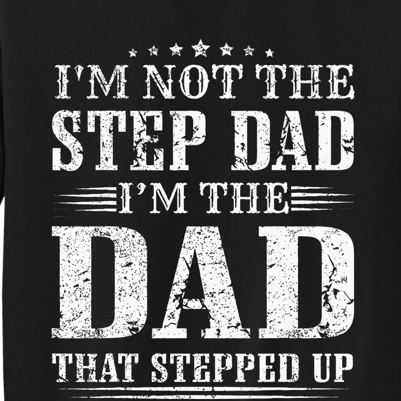 Im Not The Step Dad Im The Dad That Stepped Up Father Sweatshirt