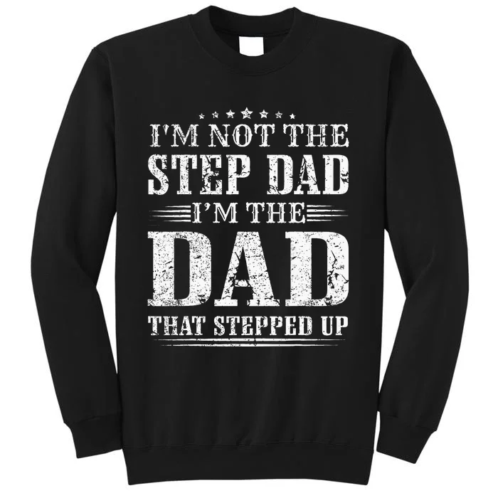 Im Not The Step Dad Im The Dad That Stepped Up Father Sweatshirt