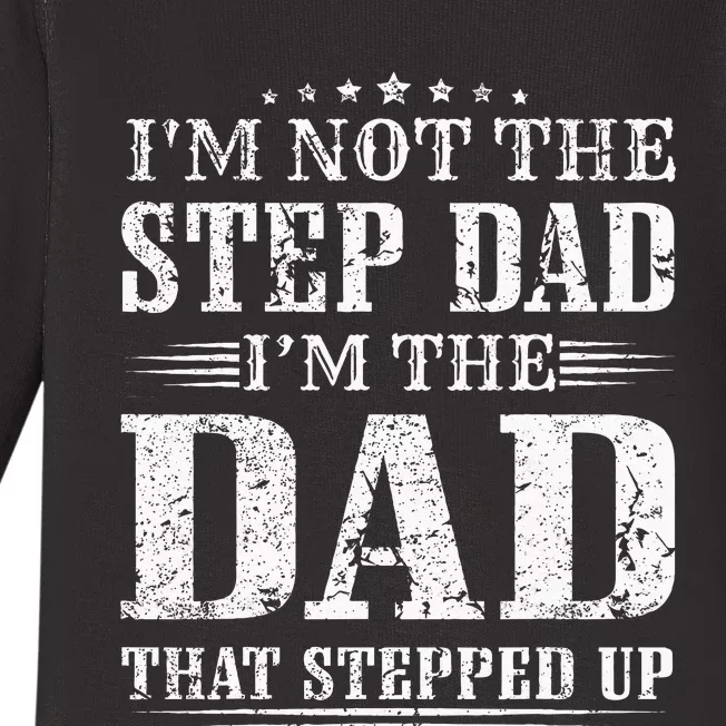 Im Not The Step Dad Im The Dad That Stepped Up Father Baby Long Sleeve Bodysuit