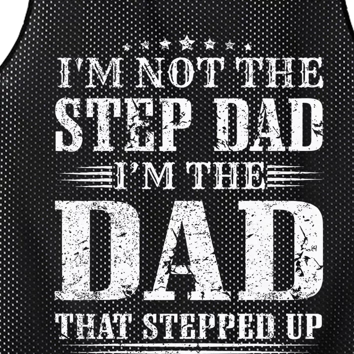 Im Not The Step Dad Im The Dad That Stepped Up Father Mesh Reversible Basketball Jersey Tank