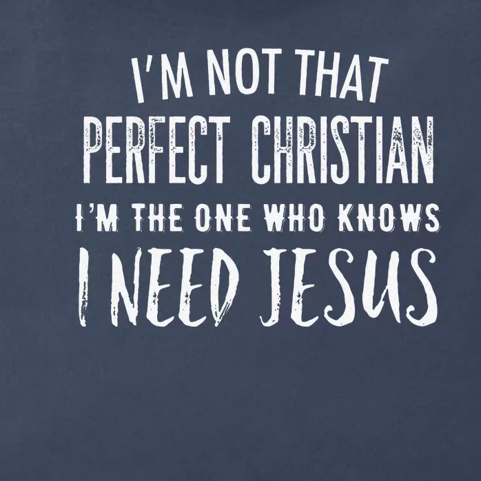 I'm Not That Perfect Christian I Know I Need Jesus Zip Tote Bag