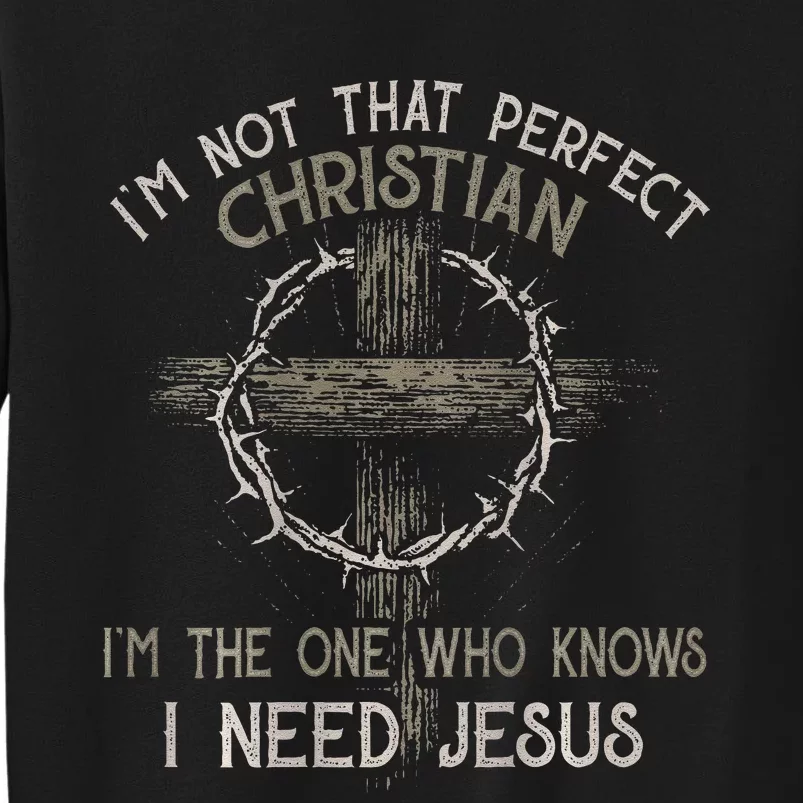 IM Not That Perfect Christian M The One That Knows Tall Sweatshirt