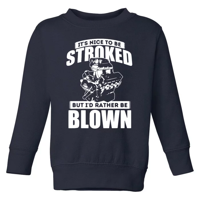 Its Nice To Be Stroked Funny Race Car Enthusiast Racing Toddler Sweatshirt