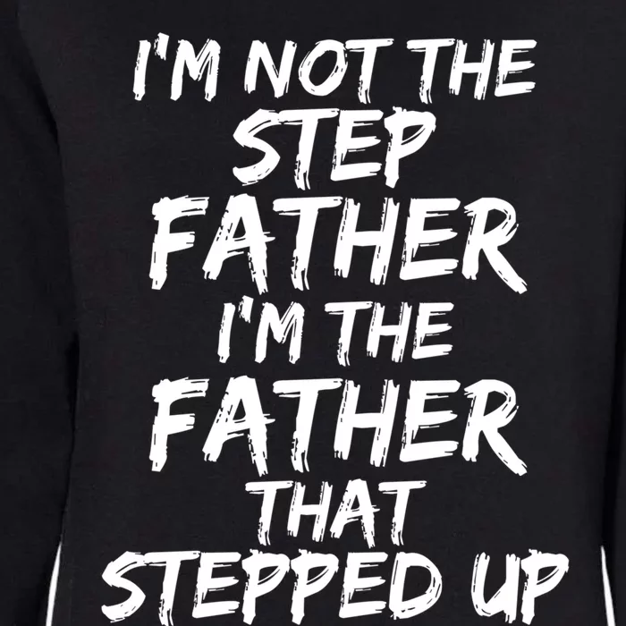 IM Not The Step Father IM The Father That Stepped Up Gift Womens California Wash Sweatshirt