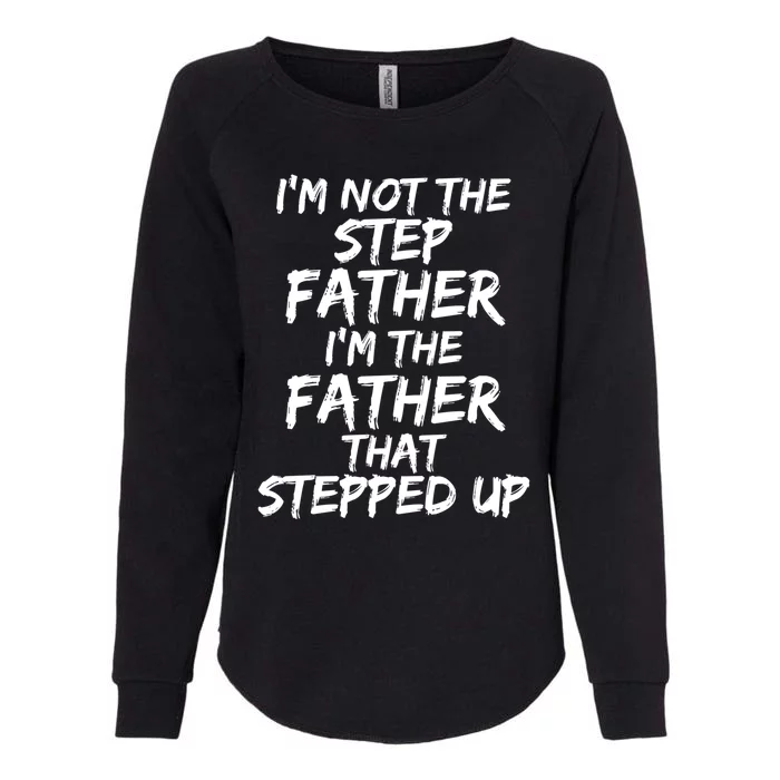 IM Not The Step Father IM The Father That Stepped Up Gift Womens California Wash Sweatshirt