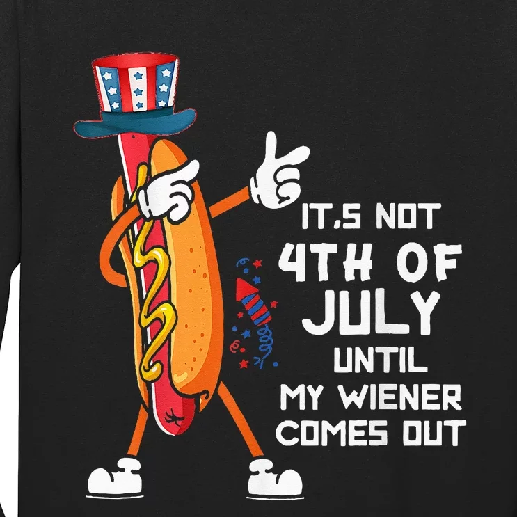 It's Not The 4th Of July Until My Wiener Comes Out Hot Dog Long Sleeve Shirt