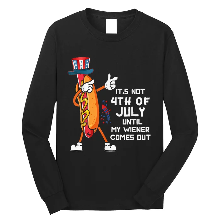 It's Not The 4th Of July Until My Wiener Comes Out Hot Dog Long Sleeve Shirt