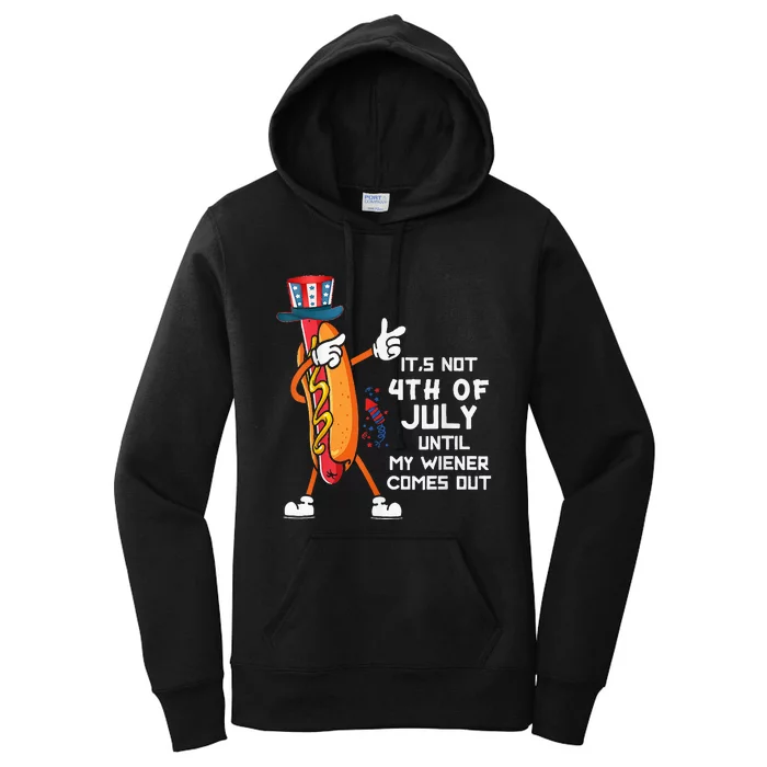 It's Not The 4th Of July Until My Wiener Comes Out Hot Dog Women's Pullover Hoodie