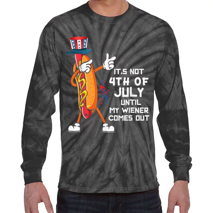 It's Not The 4th Of July Until My Wiener Comes Out Hot Dog Tie-Dye Long Sleeve Shirt