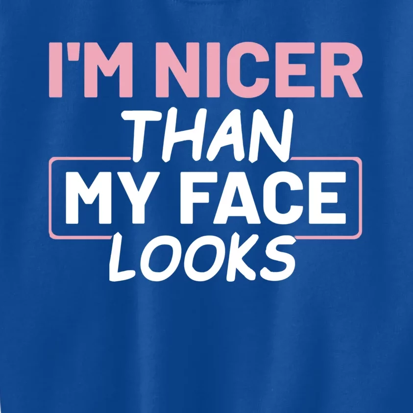 I'm Nicer Than My Face Looks Funny Sayings Gift Idea Kids Sweatshirt