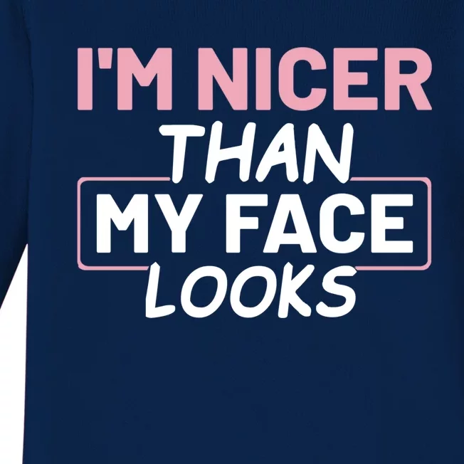 I'm Nicer Than My Face Looks Funny Sayings Gift Idea Baby Long Sleeve Bodysuit