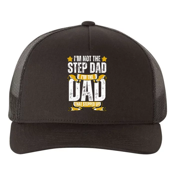 I'm Not The Step Dad I'm The Dad That Stepped Up Fathers Day Yupoong Adult 5-Panel Trucker Hat