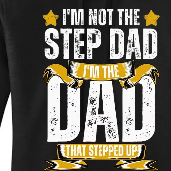 I'm Not The Step Dad I'm The Dad That Stepped Up Fathers Day Women's Pullover Hoodie