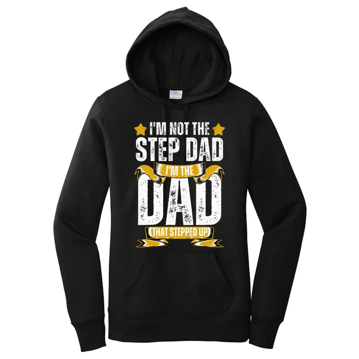 I'm Not The Step Dad I'm The Dad That Stepped Up Fathers Day Women's Pullover Hoodie