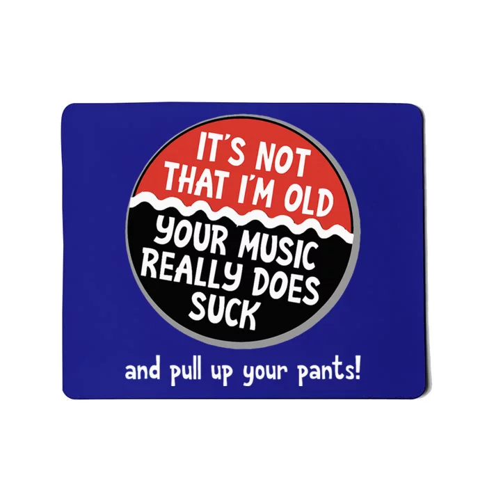 ItS Not That IM Old Your Music Sucks Old People Rule Funny Mousepad