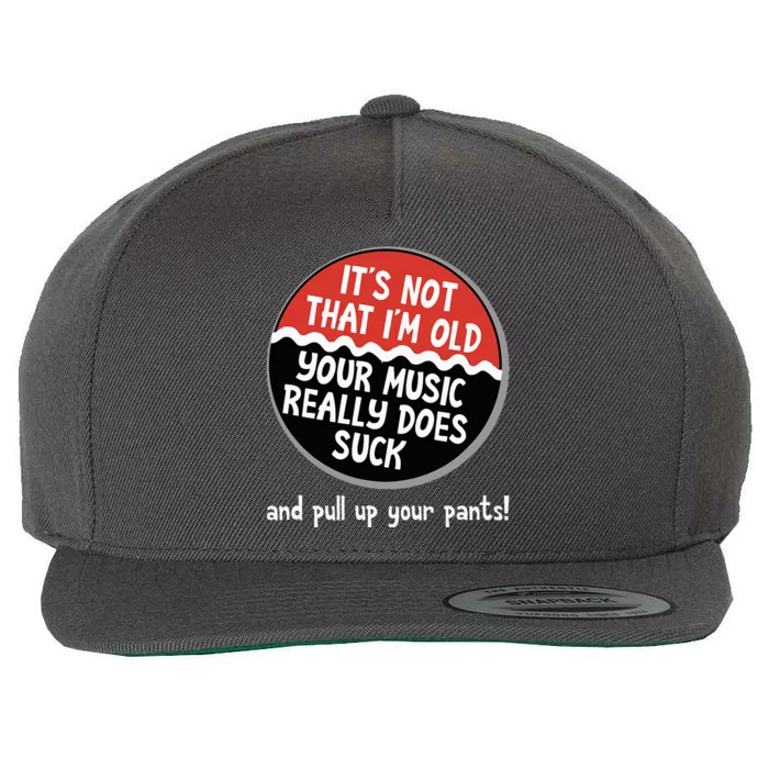 ItS Not That IM Old Your Music Sucks Old People Rule Funny Wool Snapback Cap