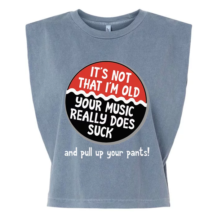 ItS Not That IM Old Your Music Sucks Old People Rule Funny Garment-Dyed Women's Muscle Tee