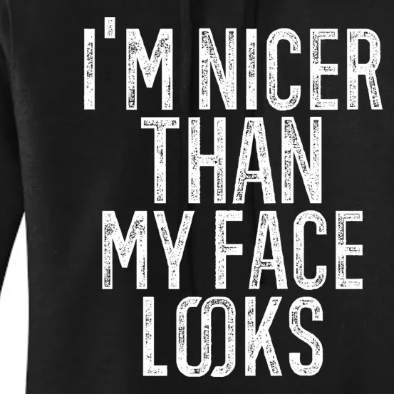 I'm Nicer Than My Face Looks Funny Sayings Gift Idea Women's Pullover Hoodie