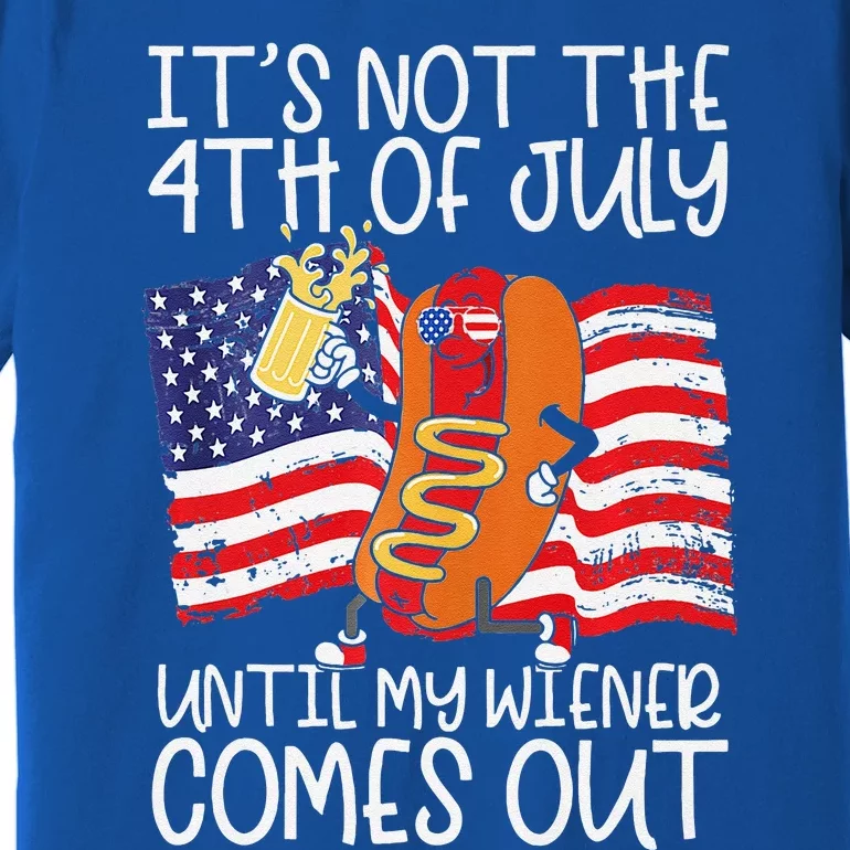 Its Not The 4th Of July Until My Weiner Comes Out Graphic Premium Premium T-Shirt