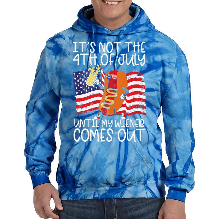 Its Not The 4th Of July Until My Weiner Comes Out Graphic Premium Tie Dye Hoodie