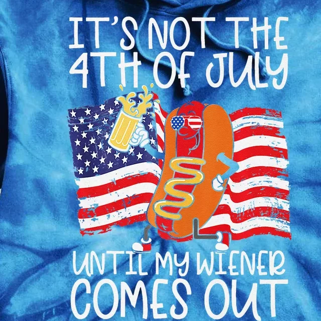 Its Not The 4th Of July Until My Weiner Comes Out Graphic Premium Tie Dye Hoodie