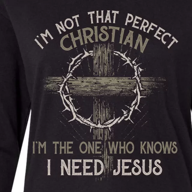 Im Not That Perfect Christian IM The One That Knows I Need Jesus Womens Cotton Relaxed Long Sleeve T-Shirt