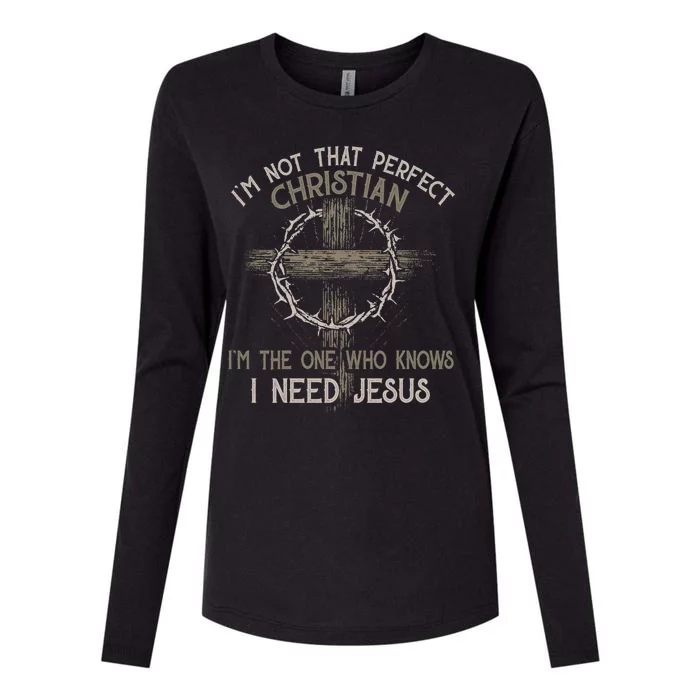 Im Not That Perfect Christian IM The One That Knows I Need Jesus Womens Cotton Relaxed Long Sleeve T-Shirt