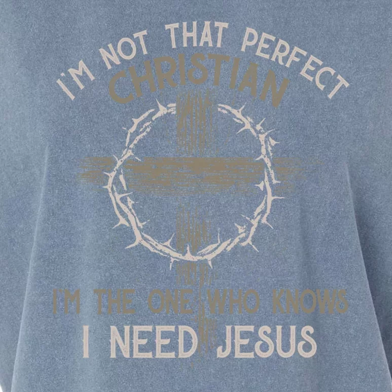 Im Not That Perfect Christian IM The One That Knows I Need Jesus Garment-Dyed Women's Muscle Tee