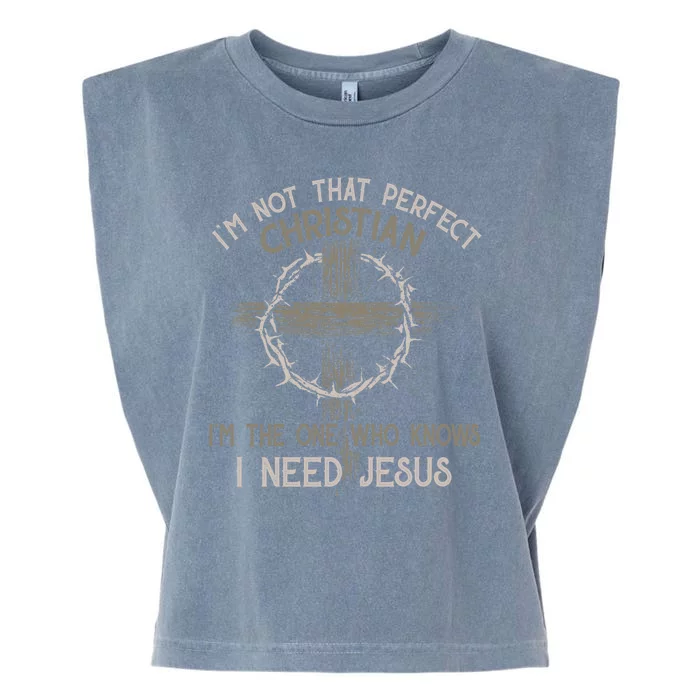 Im Not That Perfect Christian IM The One That Knows I Need Jesus Garment-Dyed Women's Muscle Tee