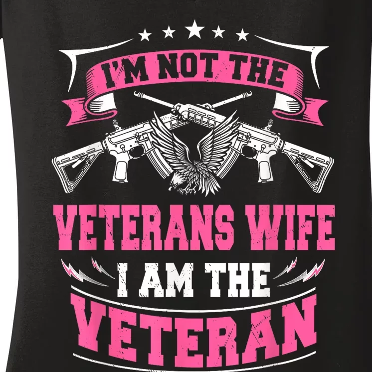 IM Not The Veterans Wife I Am The Veteran Women's V-Neck T-Shirt