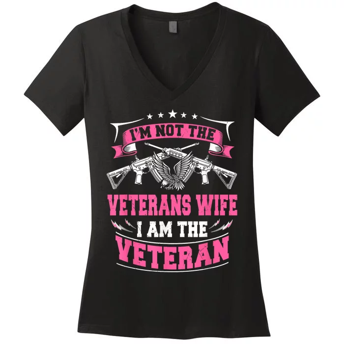 IM Not The Veterans Wife I Am The Veteran Women's V-Neck T-Shirt