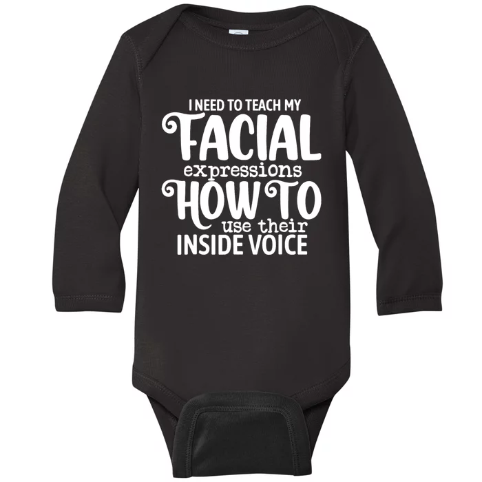 I Need To Teach My Facial Expressions How To Use Their Voice Baby Long Sleeve Bodysuit