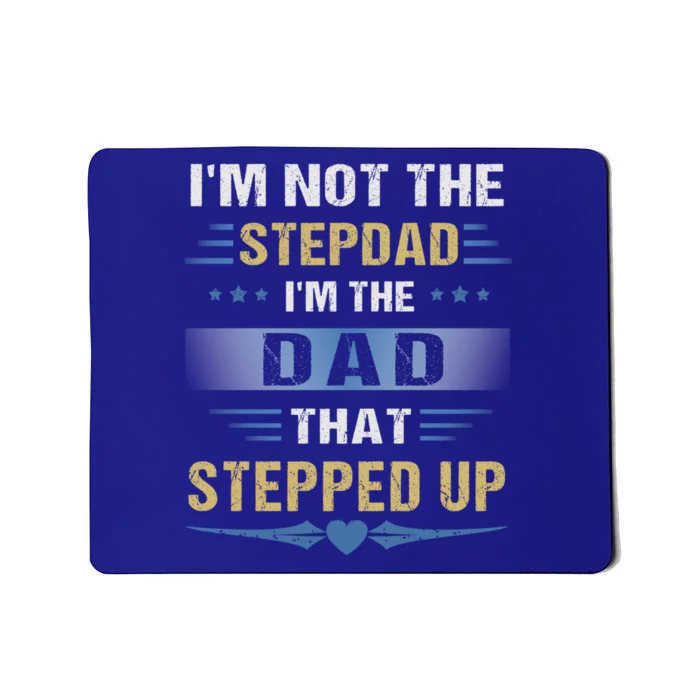 I'm Not The Stepdad I'm The Dad That Stepped Up Gift Stepdad Cool Gift Mousepad