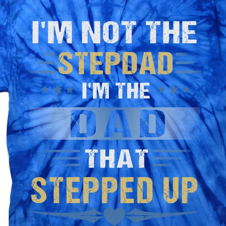 I'm Not The Stepdad I'm The Dad That Stepped Up Gift Stepdad Cool Gift Tie-Dye T-Shirt