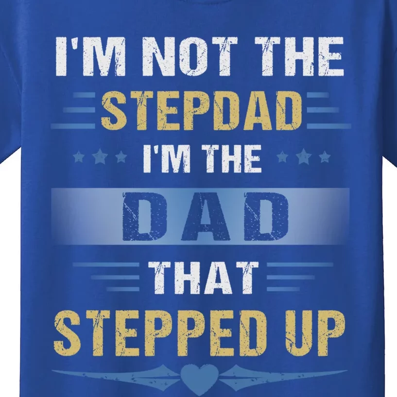 I'm Not The Stepdad I'm The Dad That Stepped Up Gift Stepdad Cool Gift Kids T-Shirt