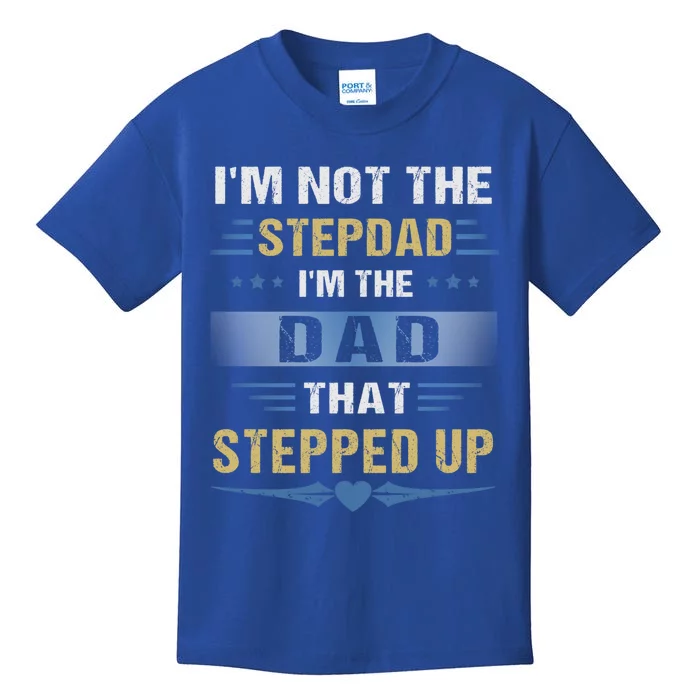 I'm Not The Stepdad I'm The Dad That Stepped Up Gift Stepdad Cool Gift Kids T-Shirt