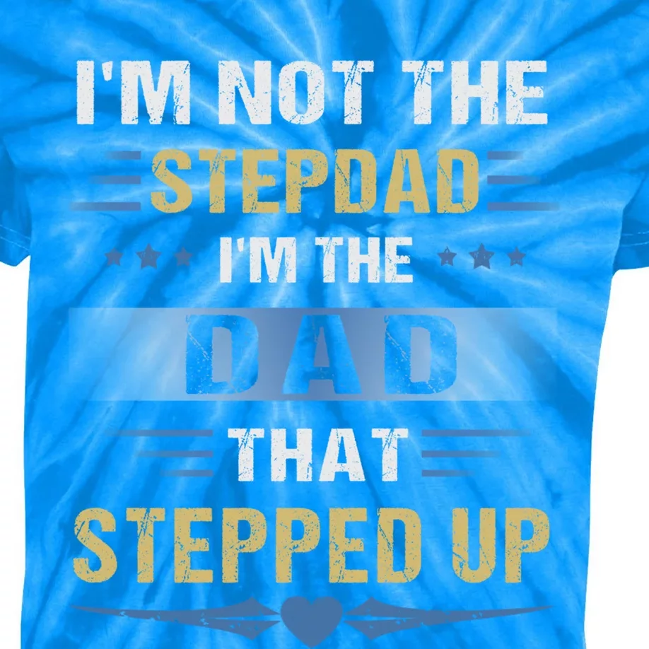 I'm Not The Stepdad I'm The Dad That Stepped Up Gift Stepdad Cool Gift Kids Tie-Dye T-Shirt