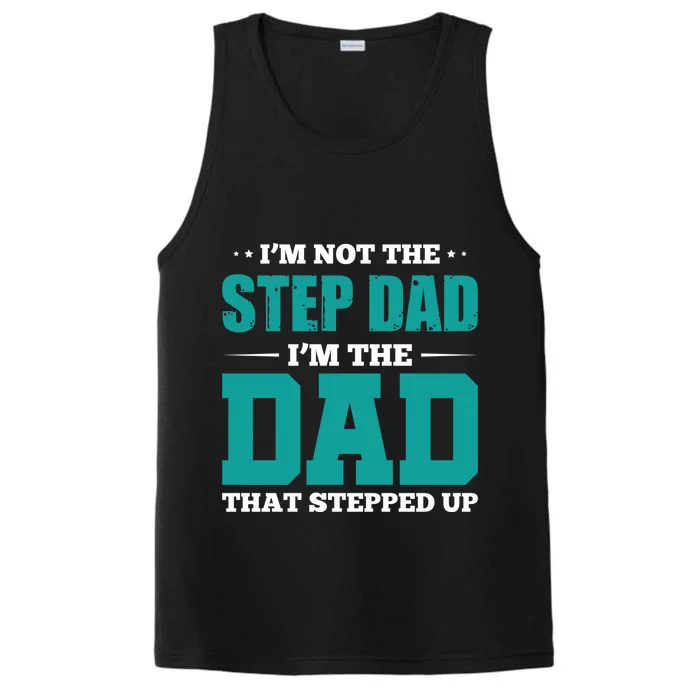 I'm Not The Stepdad I'm The Dad That Stepped Up Stepdads Gift Performance Tank