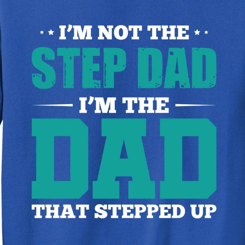 I'm Not The Stepdad I'm The Dad That Stepped Up Stepdads Gift Sweatshirt