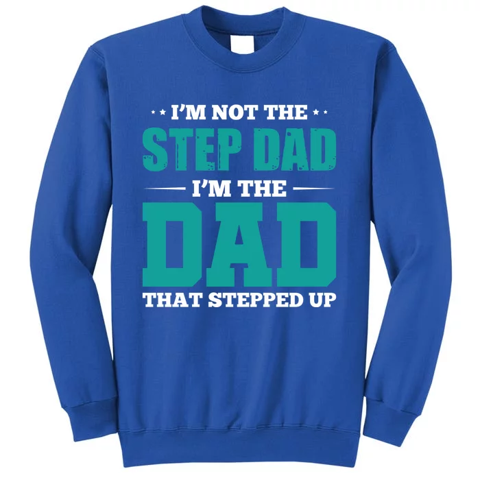 I'm Not The Stepdad I'm The Dad That Stepped Up Stepdads Gift Sweatshirt