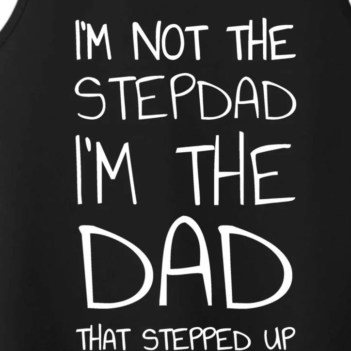 I'm Not The Stepdad I'm The Dad That Stepped Up Gift Performance Tank