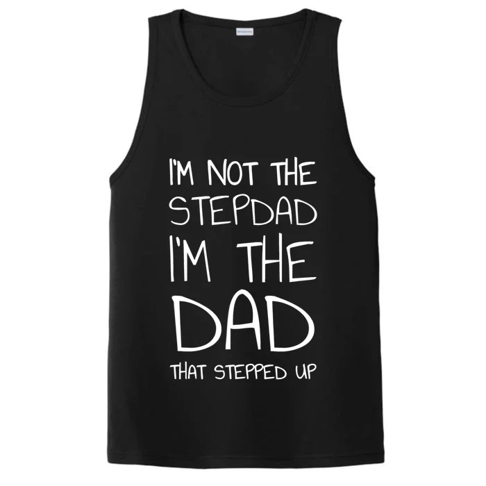 I'm Not The Stepdad I'm The Dad That Stepped Up Gift Performance Tank