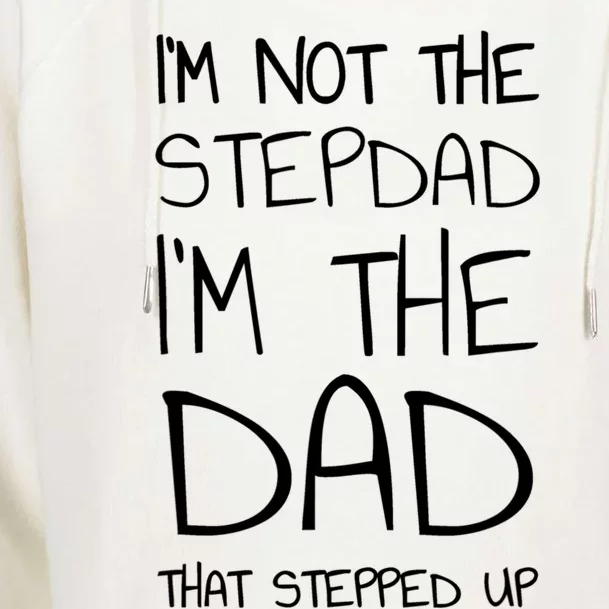 I'm Not The Stepdad I'm The Dad That Stepped Up Gift Womens Funnel Neck Pullover Hood