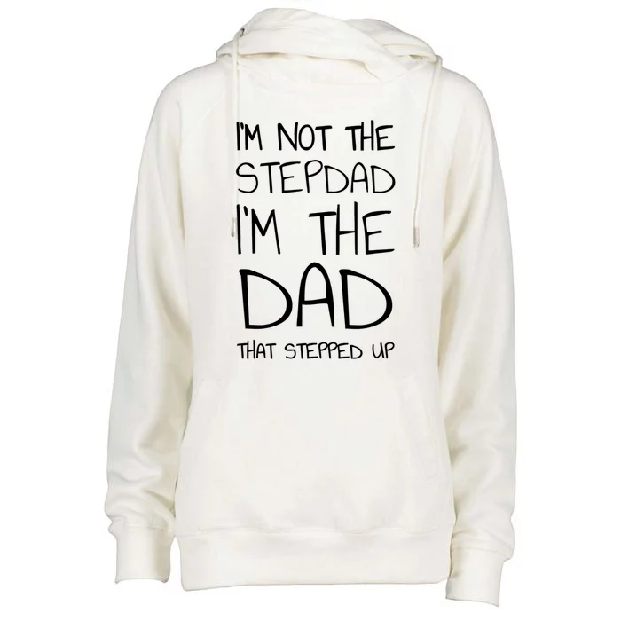 I'm Not The Stepdad I'm The Dad That Stepped Up Gift Womens Funnel Neck Pullover Hood