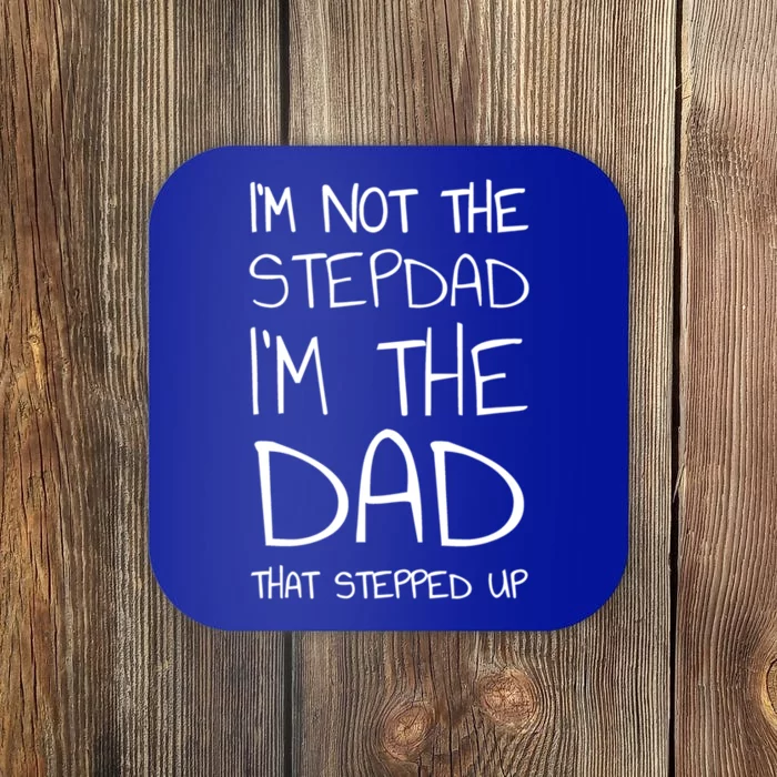 I'm Not The Stepdad I'm The Dad That Stepped Up Gift Coaster