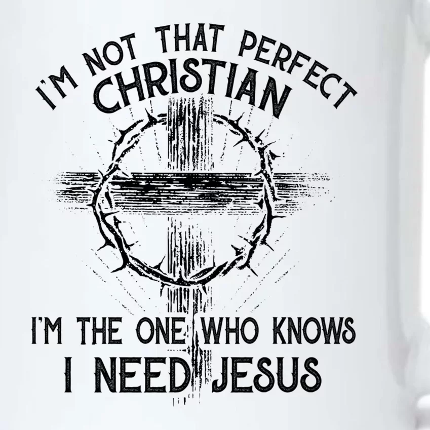 Im Not That Perfect Christian IM The One That Knows I Need Jesus Black Color Changing Mug