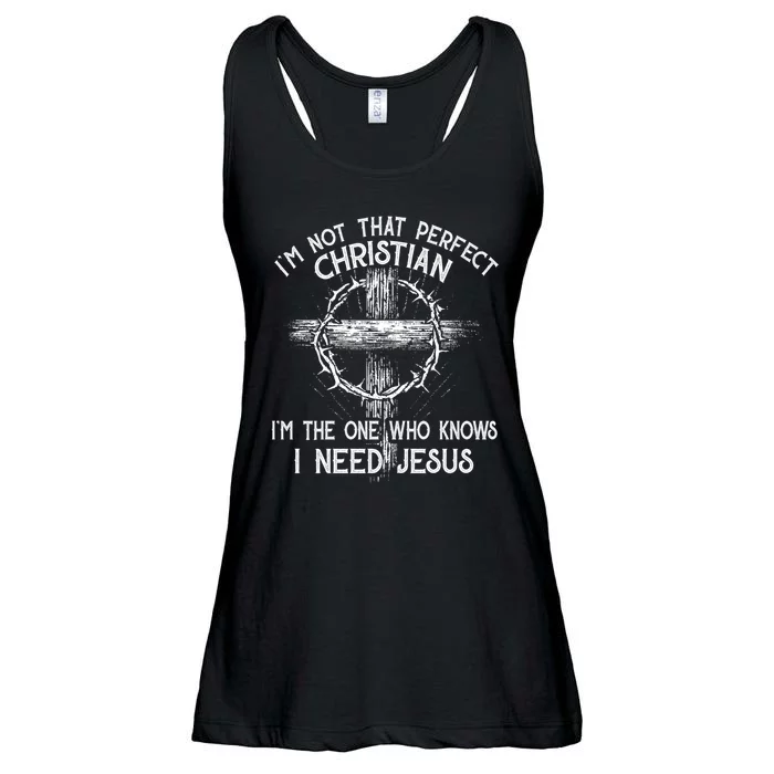 Im Not That Perfect Christian IM The One That Knows I Need Jesus Ladies Essential Flowy Tank